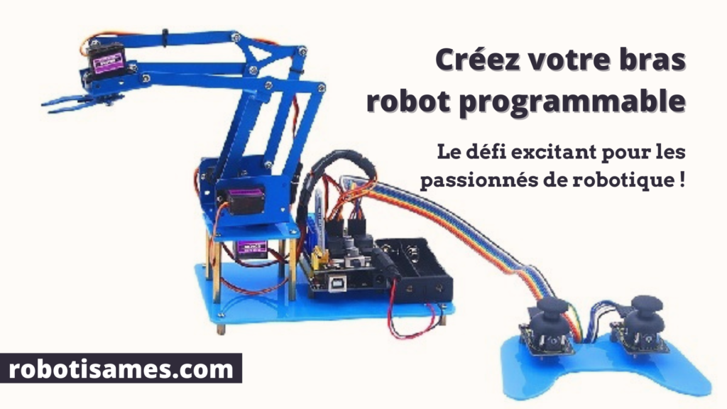 Créez votre bras robot programmable : Le défi excitant pour les passionnés de robotique !