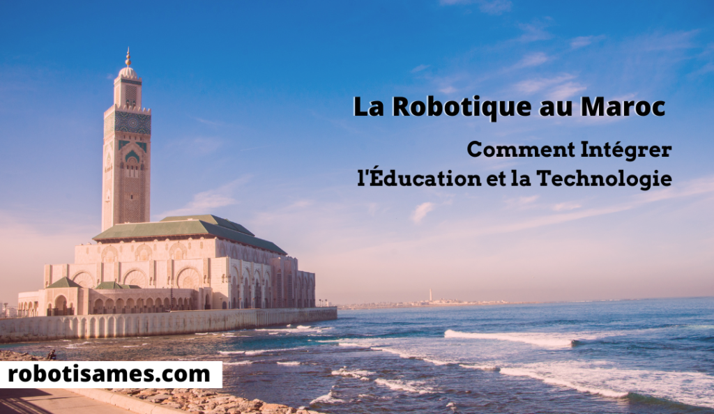 La Robotique au Maroc : Comment Intégrer l'Éducation et la Technologie