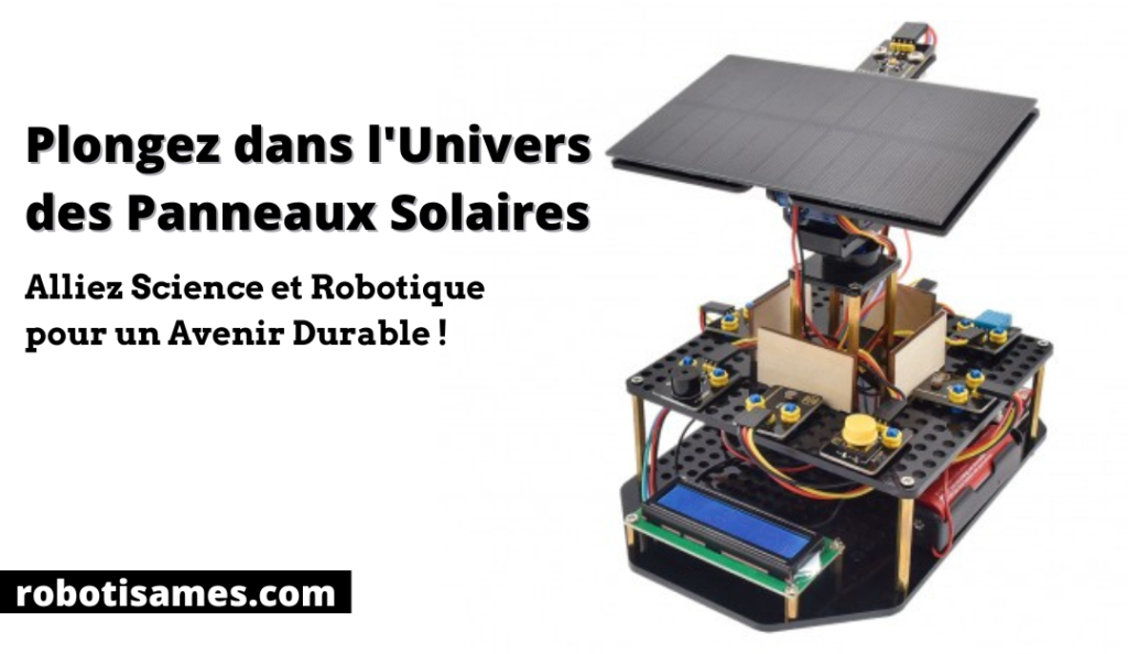 Plongez dans l'Univers des Panneaux Solaires : Alliez Science et Robotique pour un Avenir Durable