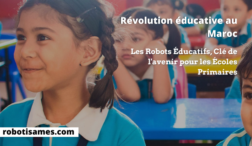 Révolution éducative au Maroc : Les Robots Éducatifs, Clé de l'avenir pour les Écoles Primaires
